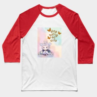 Stop Being so cute Baseball T-Shirt